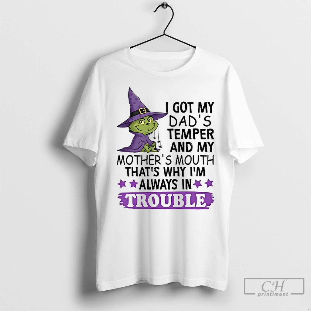 Premium Grinch I Got My Dads Temper And My Mothers Mouth Thats Why Im Always