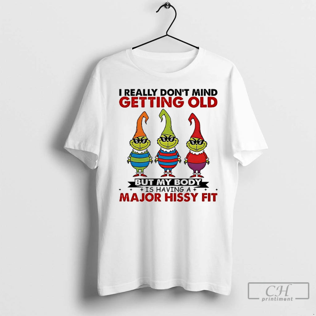 Premium Grinch I Really Dont Mind Getting Old But My Body Ishavinga Major Hissy Fit