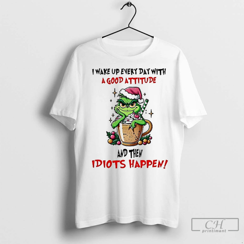 Premium Grinch I Wake Up Every Day With A Good Christmas