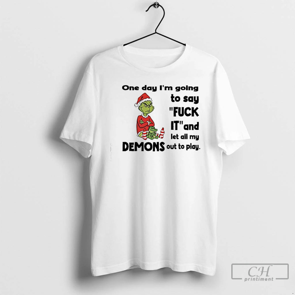Premium Grinch Santa One Day Im Going To Say Fuck It And Let All My
