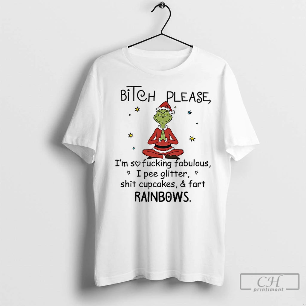 Premium Grinch Bitch Please Im So Fucking Fabulous I Pee Glitter Shit Cupcakes And Fart