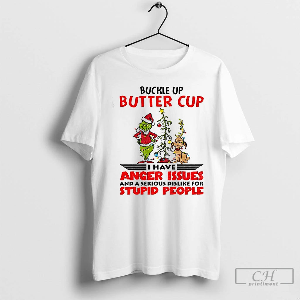 Premium Grinch Buckle Up Buttercup I Have Anger Issues And A Serious Dislike For Stupid