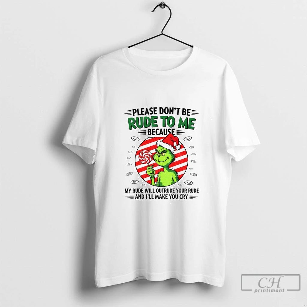 Premium Grinch Candy Please Dont Be Rude To Me Because My Rude Will Outrude Your