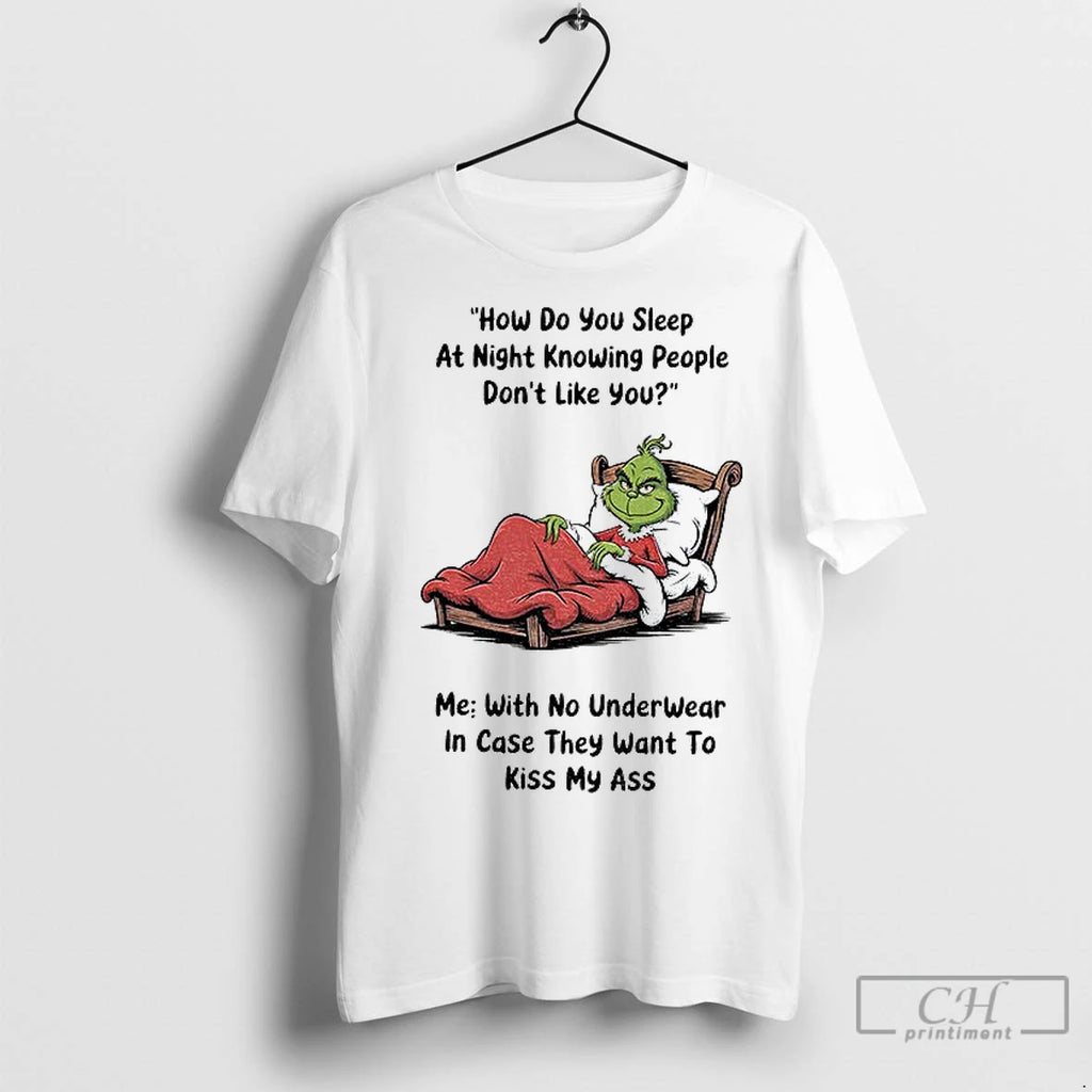 Premium Grinch How Do You Sleep At Night Knowing People Dont Like With No Underwear