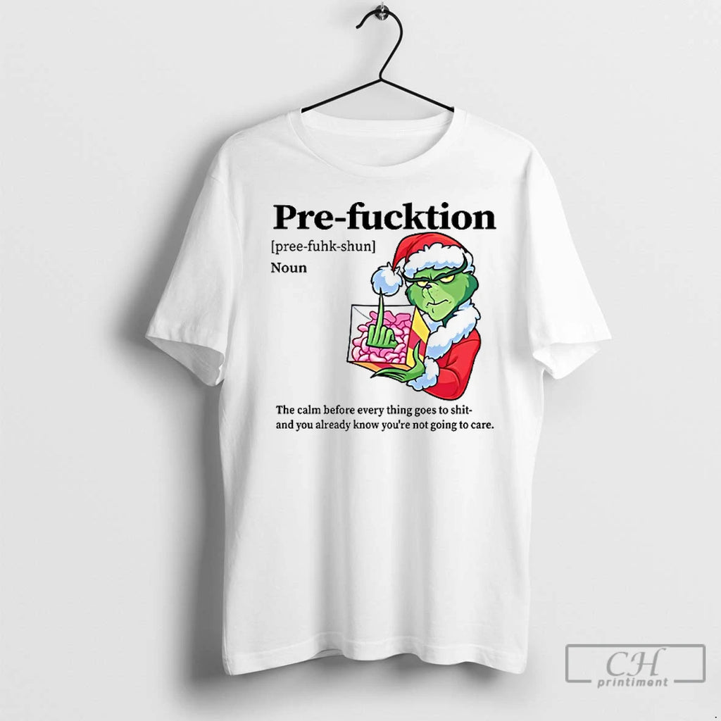 Premium Grinch Pre Fucktion Noun The Calm Before Every Thing Goes To Shit Christmas