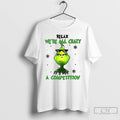 Premium Grinch Relax Were All Crazy Its Not A Competition Christmas T Shirts