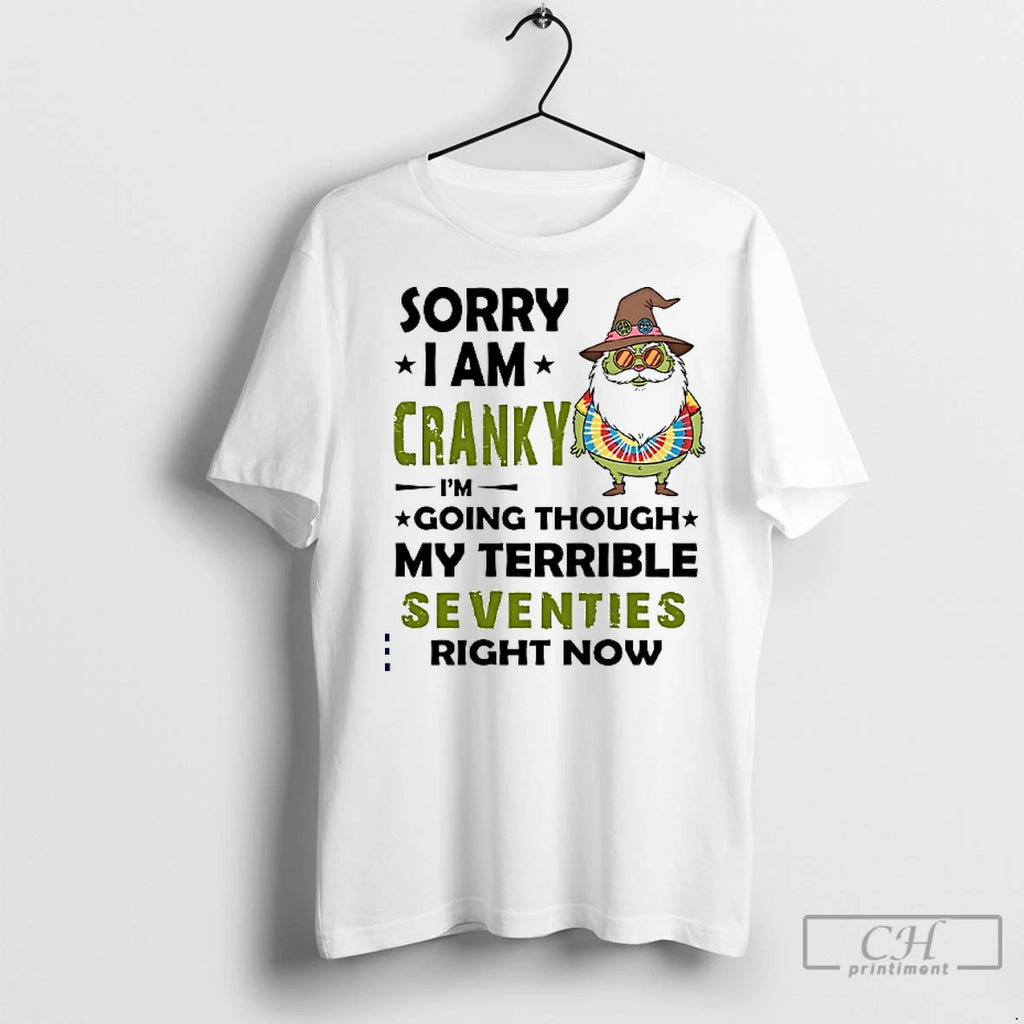 Premium Grinch Sorry I Am Cranky Im Going Though My Terrible Seventies Right Now