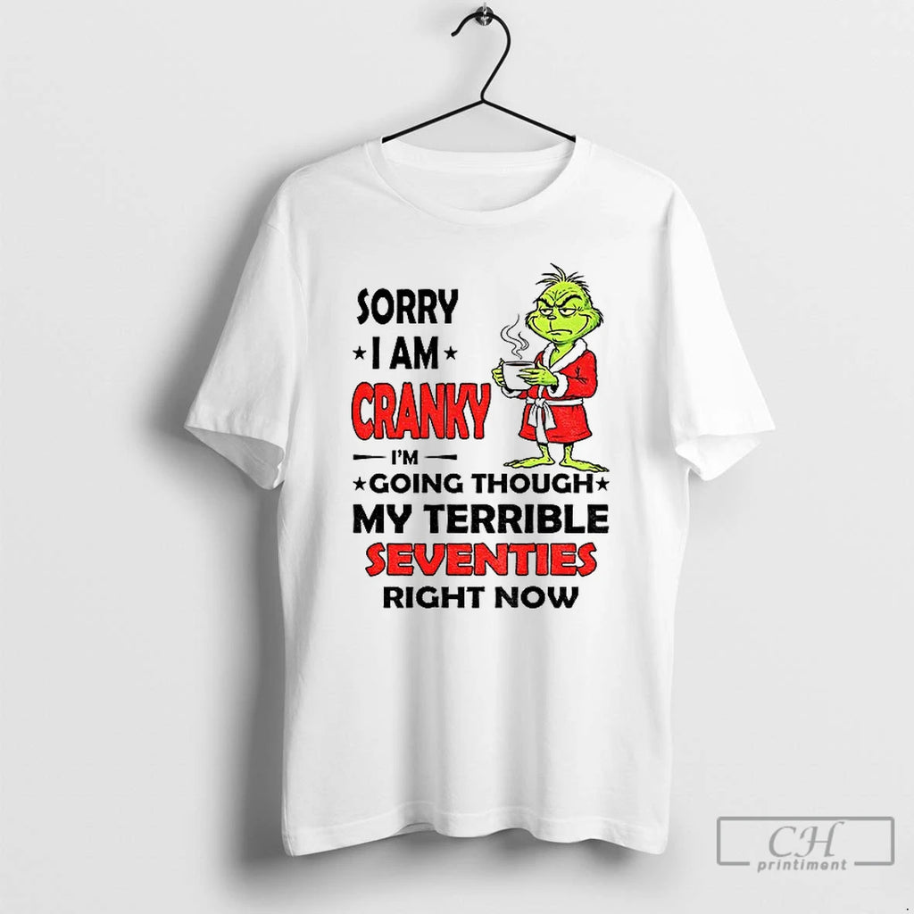 Premium Grinch Sorry I Am Cranky Im Going Through My Terrible Seventies Right Now
