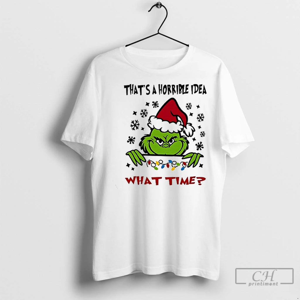 Premium Grinch Thats A Horrible Idea What Time Christmas
