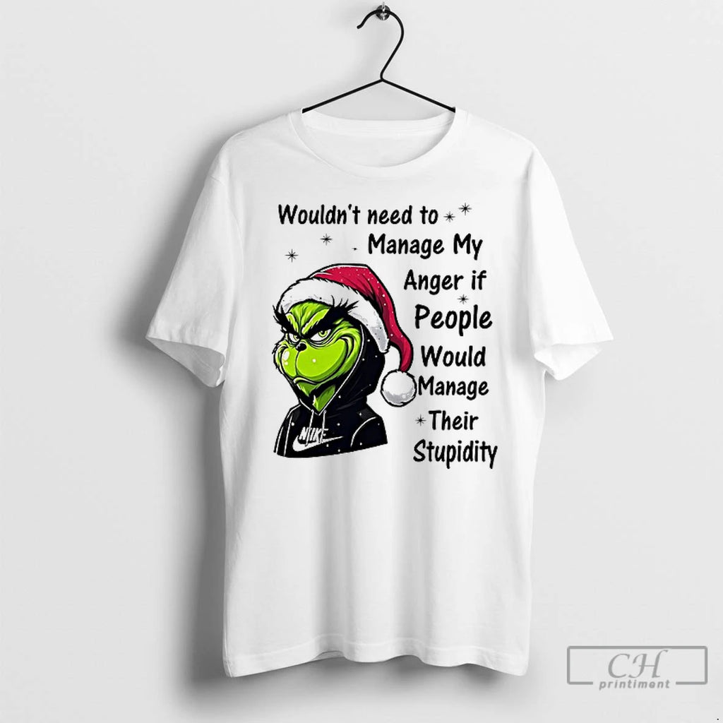 Premium Grinch Wouldnt Need To Manage My Anger If People Would Manage Christmas