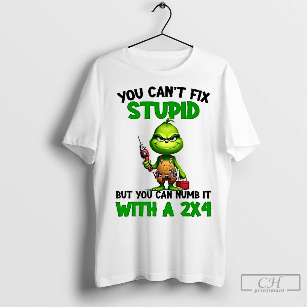 Premium Grinch You Cant Fix Stupid But You Can Numb It