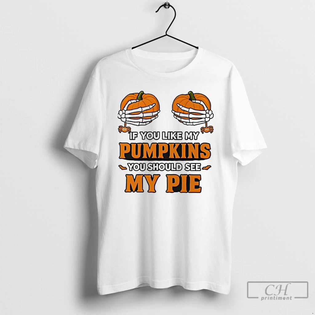 Premium Hand Skeleton Halloween If You Like My Pumpkins You Should See My Pie