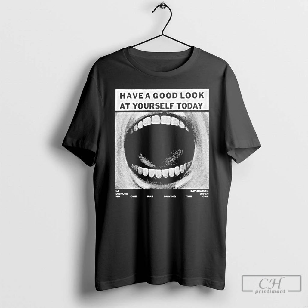 Premium Have A Good Look At Yourself Today La Dispute T Shirts