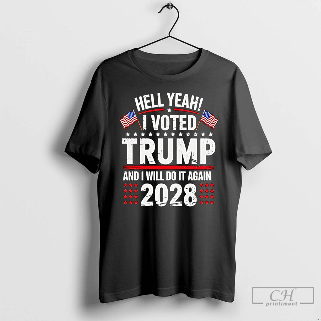 Premium Hell Yeah I Voted Trump And I Will Do It Again Trump 2028
