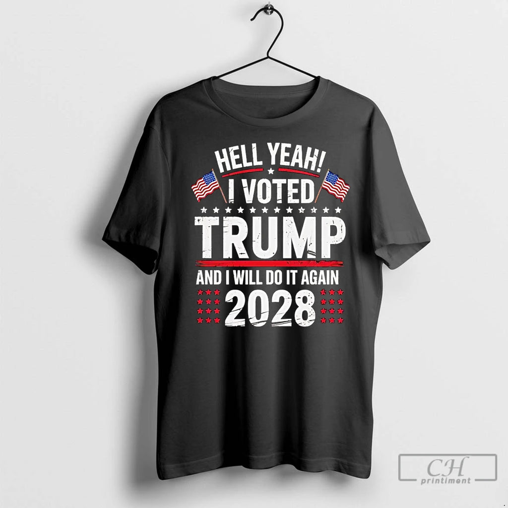 Premium Hell Yeah I Voted Trump And I Will Do It Again 2028