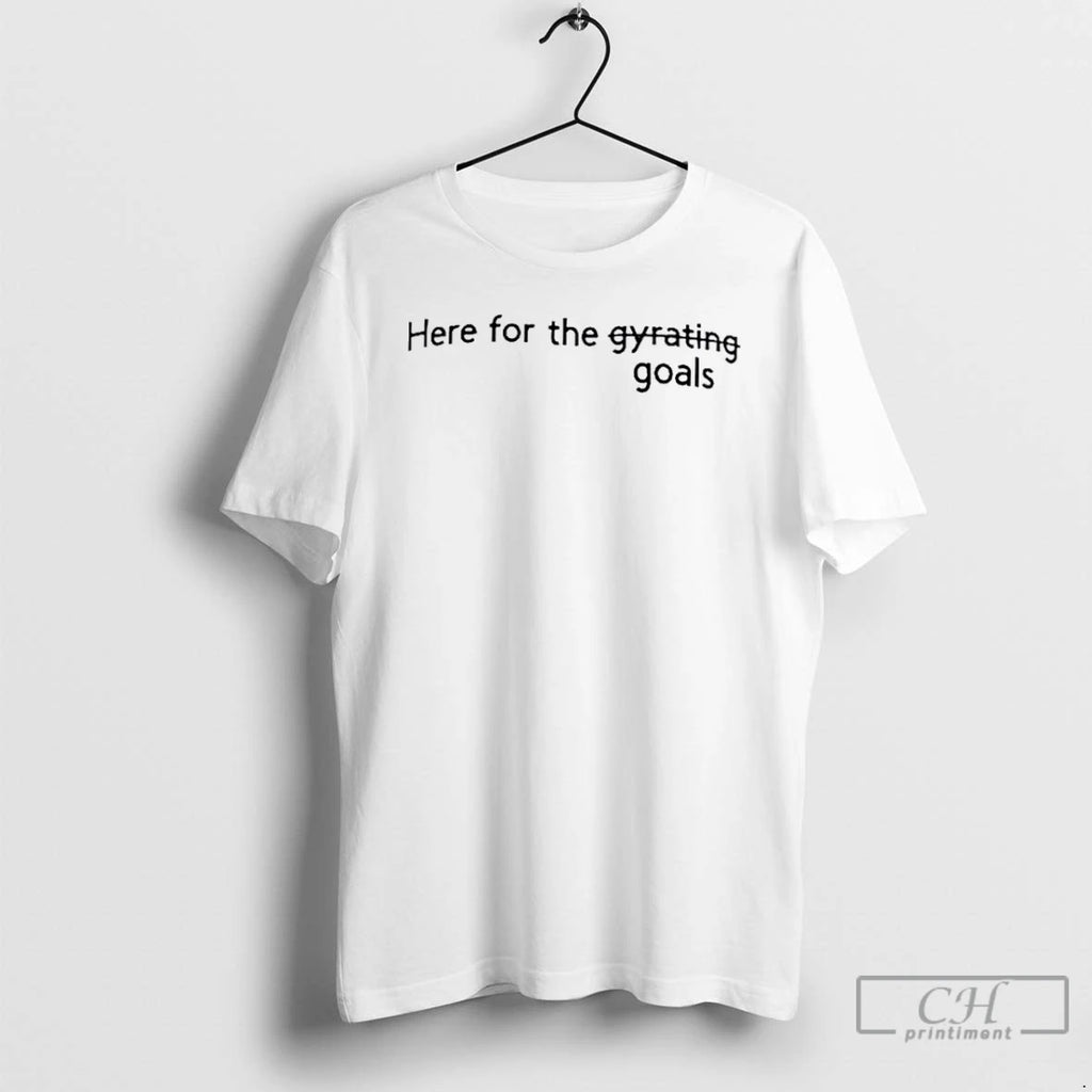Premium Here For The Goals T Shirts