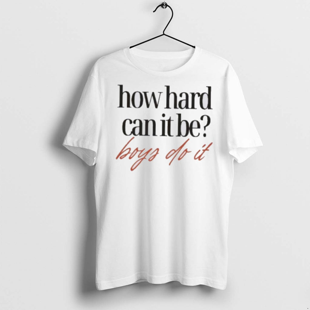 Premium How Hard Can It Be Boys Do It T Shirts