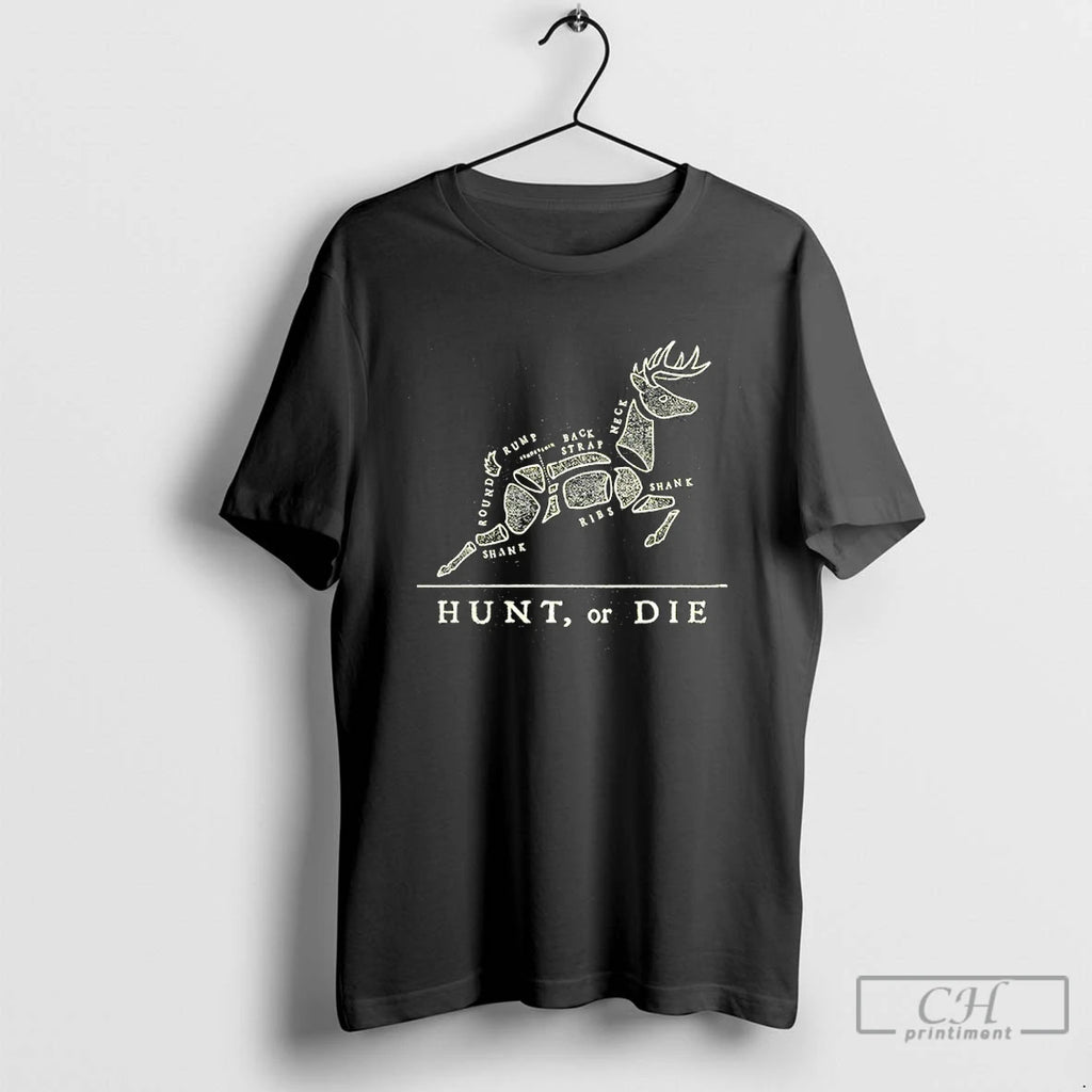 Premium Hunt Or Die Round Rump Back Strap Neck T Shirts