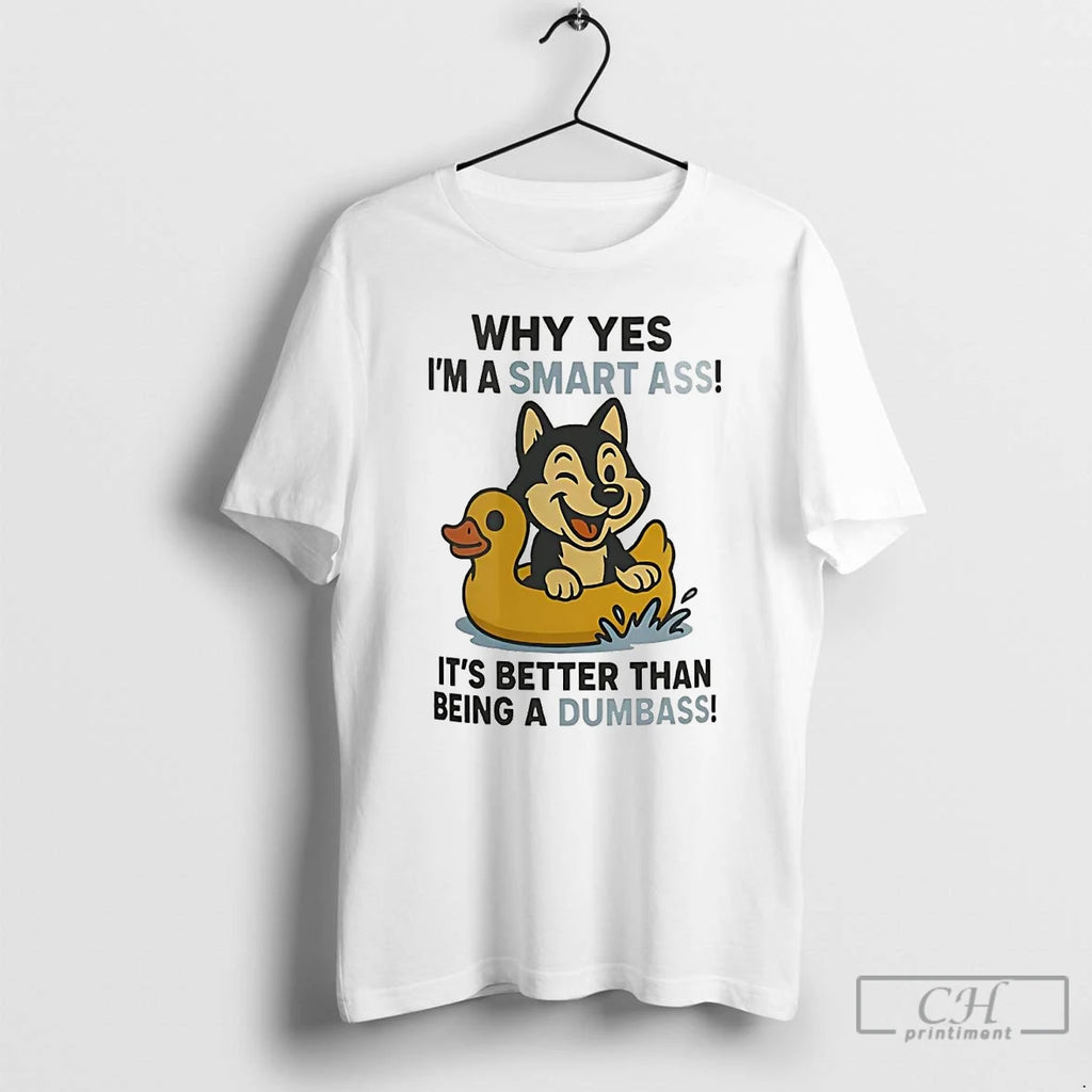 Premium Husky Why Yes Im A Smart Ass Its Better Than Being A Dumbass
