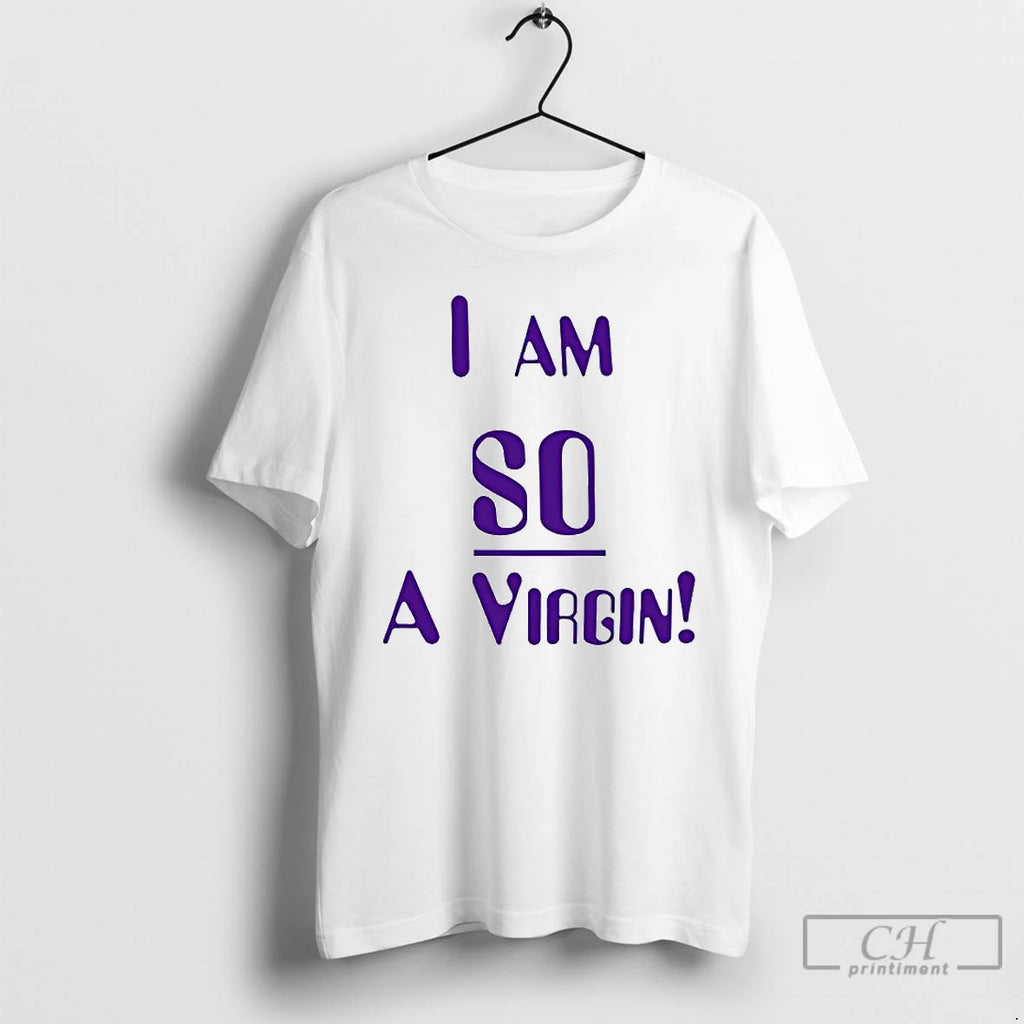 Premium I Am So A Virgin T Shirts