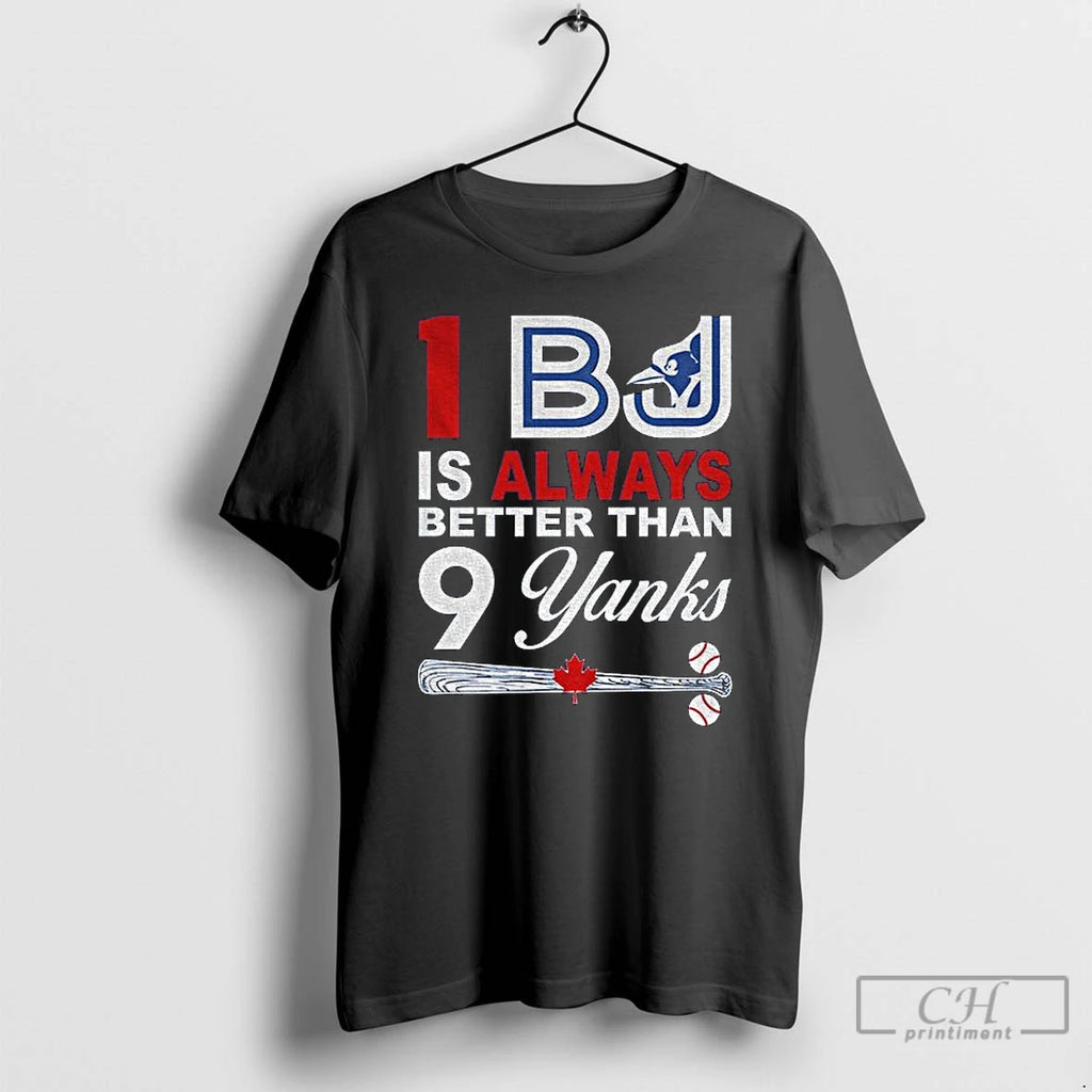 Premium I Bj Is Always Better Than 9 Yanks Toronto Blue Jays T Shirts