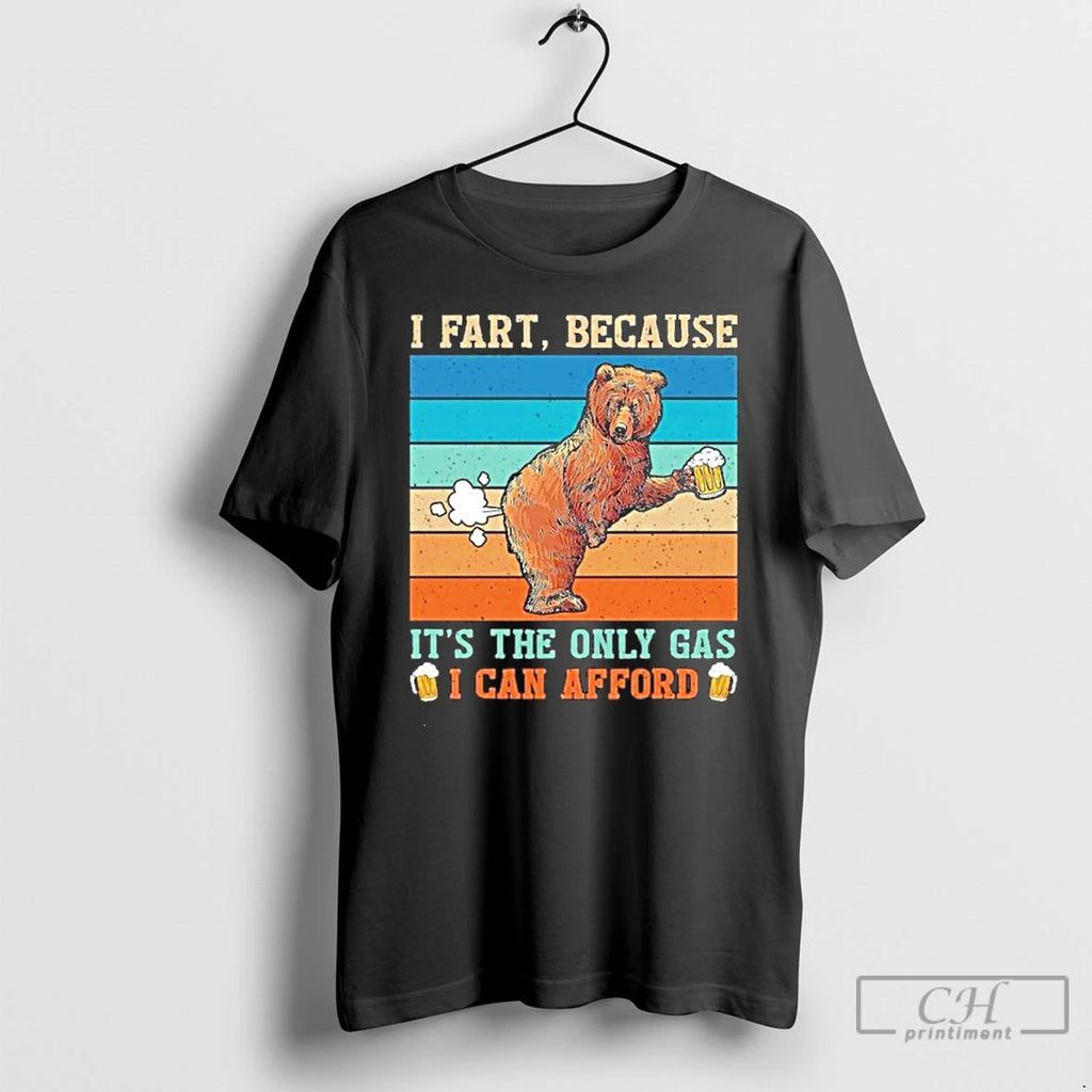 Premium I Fart Because Its The Only Gas I Can Afford Bear Vintage T Shirts