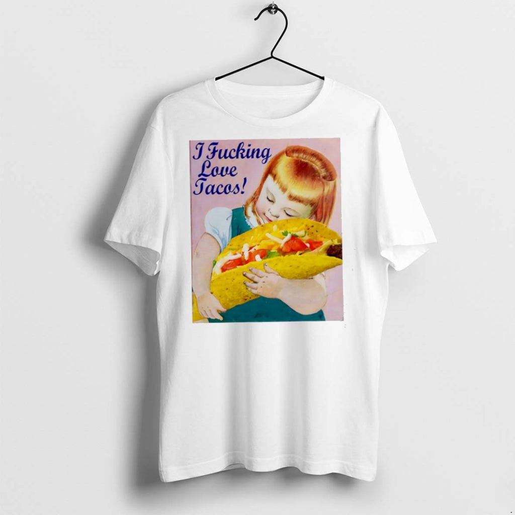 Premium I Fucking Love Tacos A Little Girl T Shirts