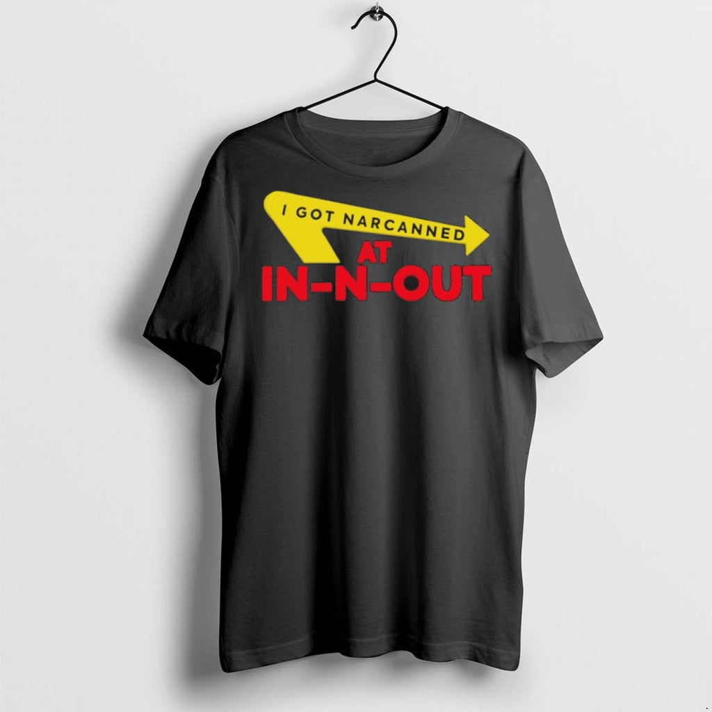 Premium I Got Narcanned At In N Out T Shirts