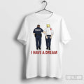 Premium I Have A Dream Police Arrest Trump T Shirts