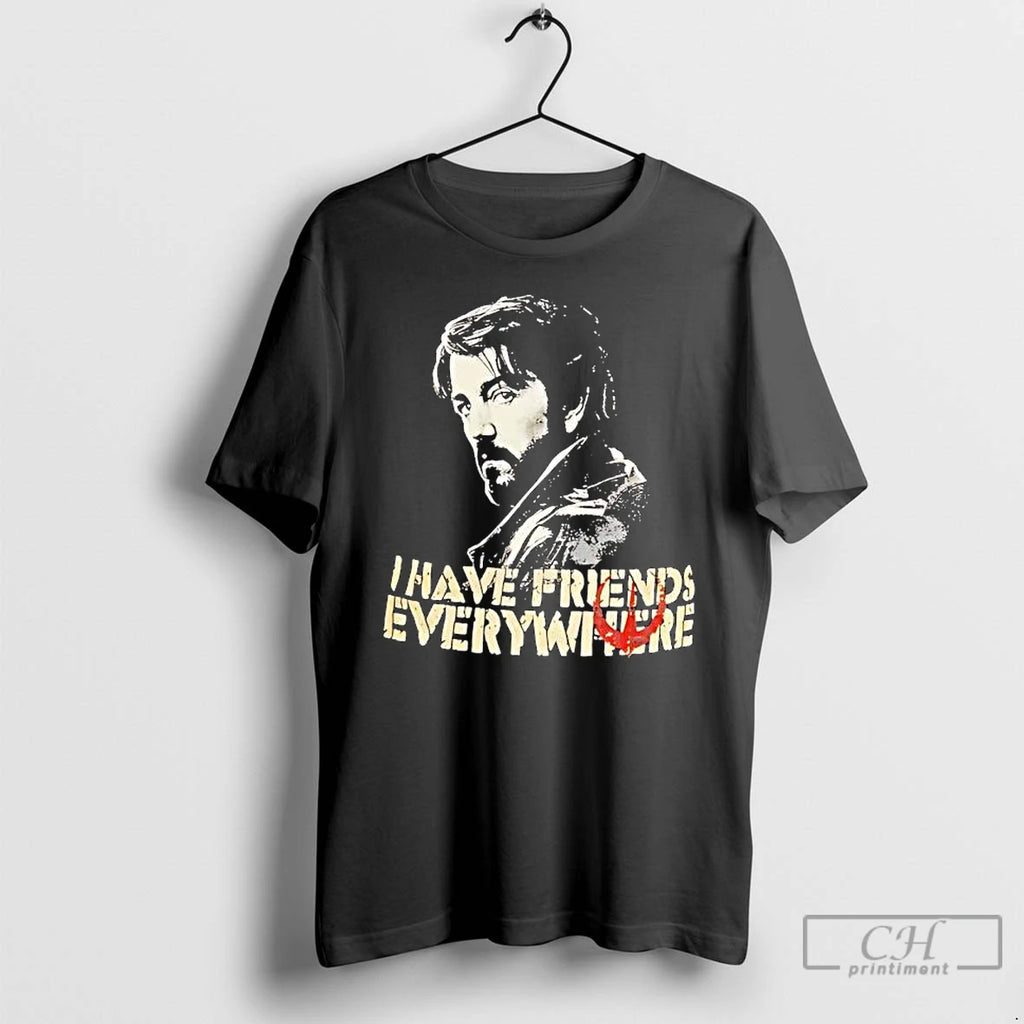 Premium I Have Friends Everywhere T Shirts