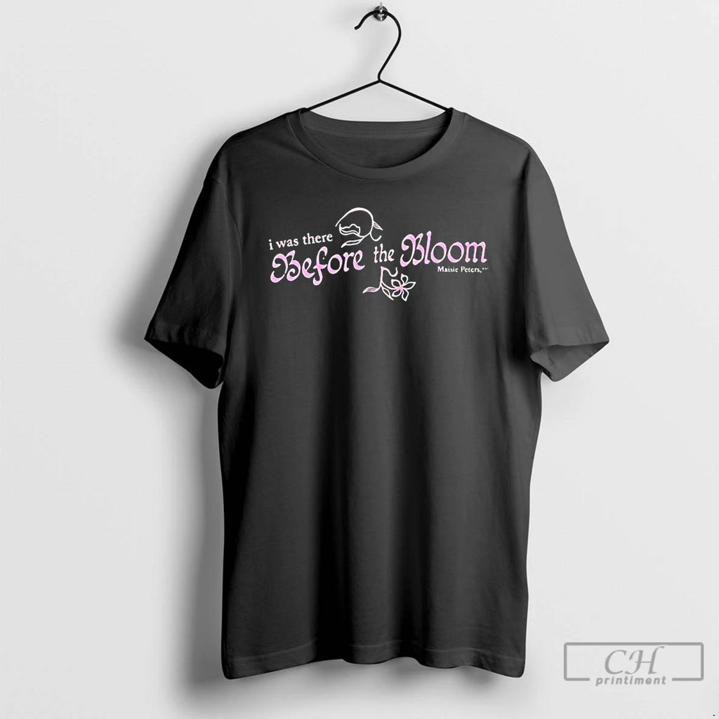 Premium I There Before The Bloom T Shirts