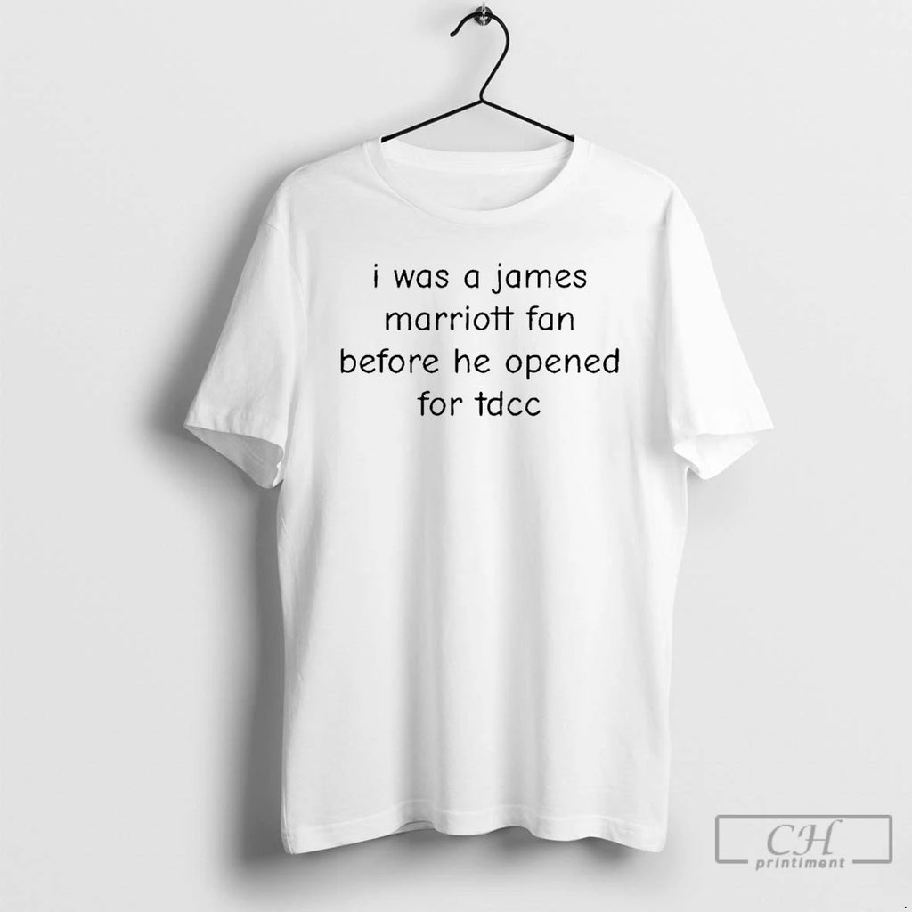 Premium I Was A James Marriott Fan Before He Opened For Tdcc T Shirts