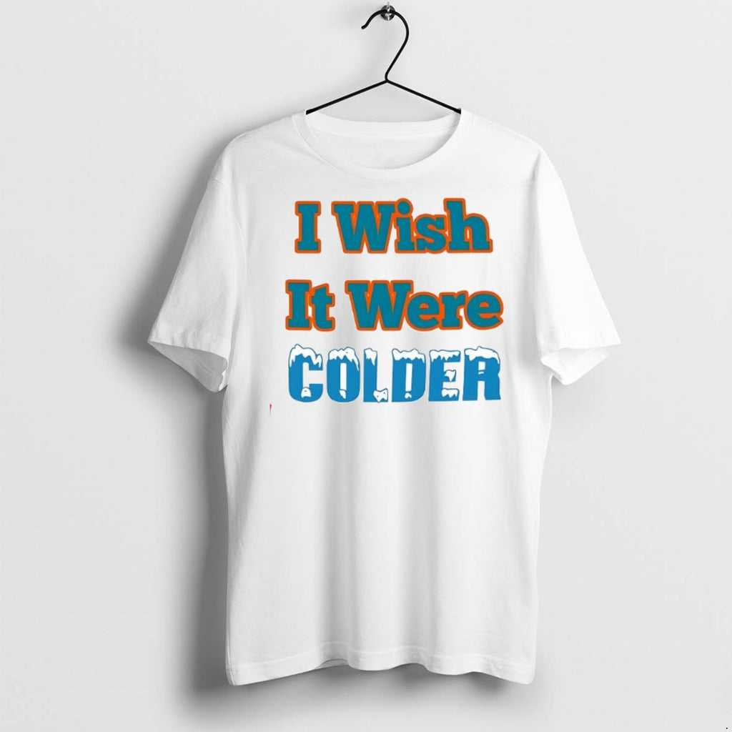 Premium I Wish It Were Colder T Shirts