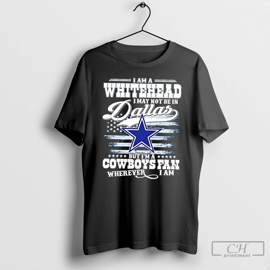 Premium I Am A Whitehead I May Not Be In Dallas But Im A Cowboys