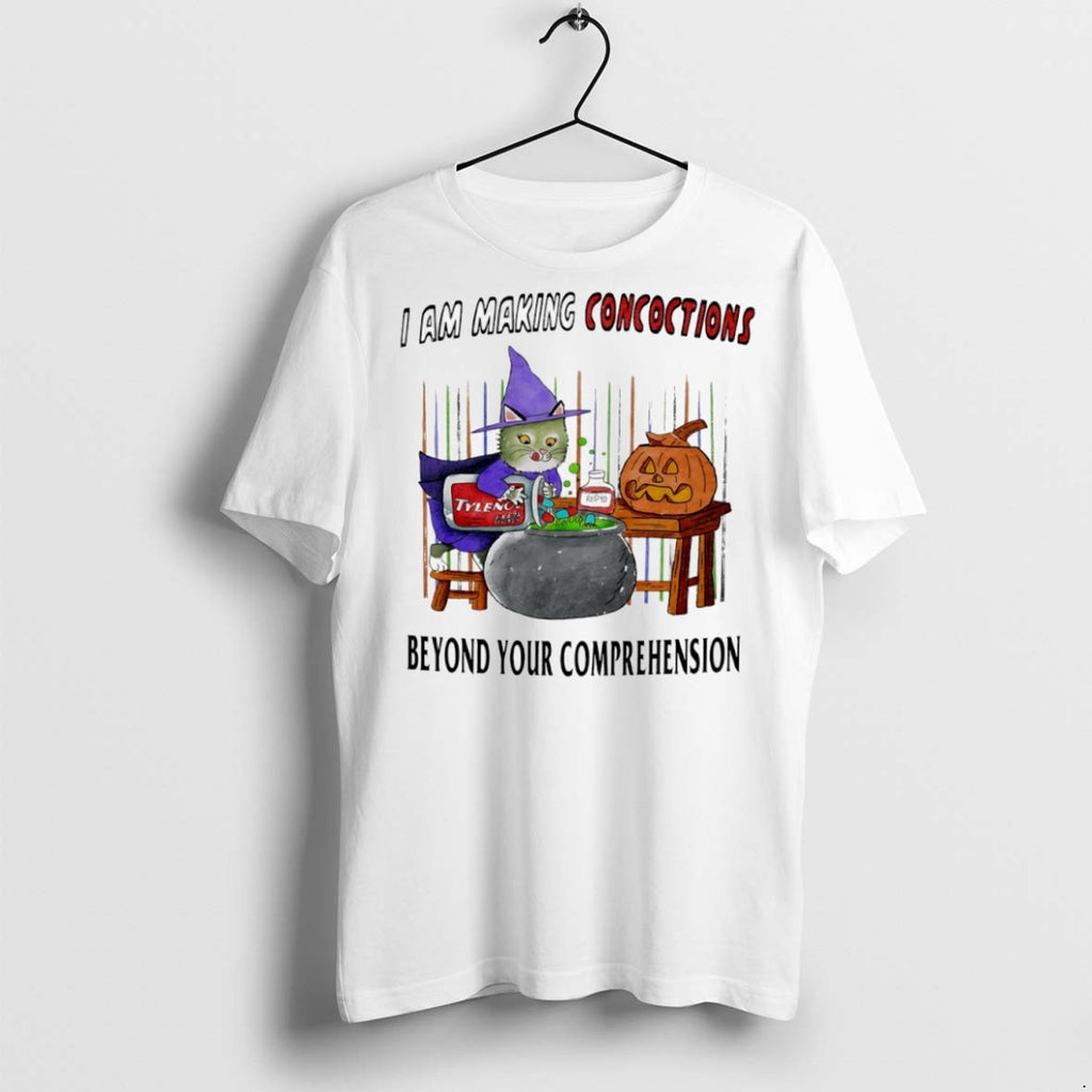 Premium I Am Making Concoctions Beyond Your Comprehension T Shirts