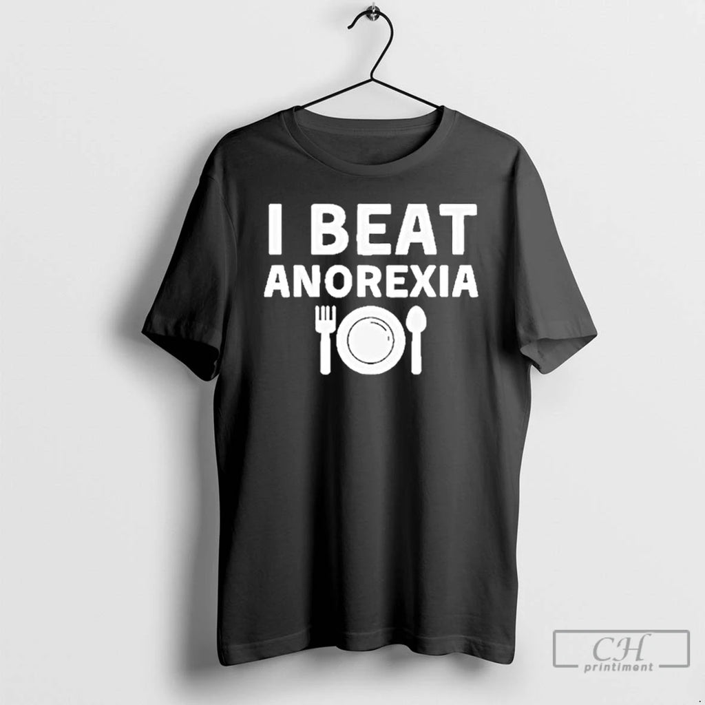 Premium I Beat Anorexia T Shirts