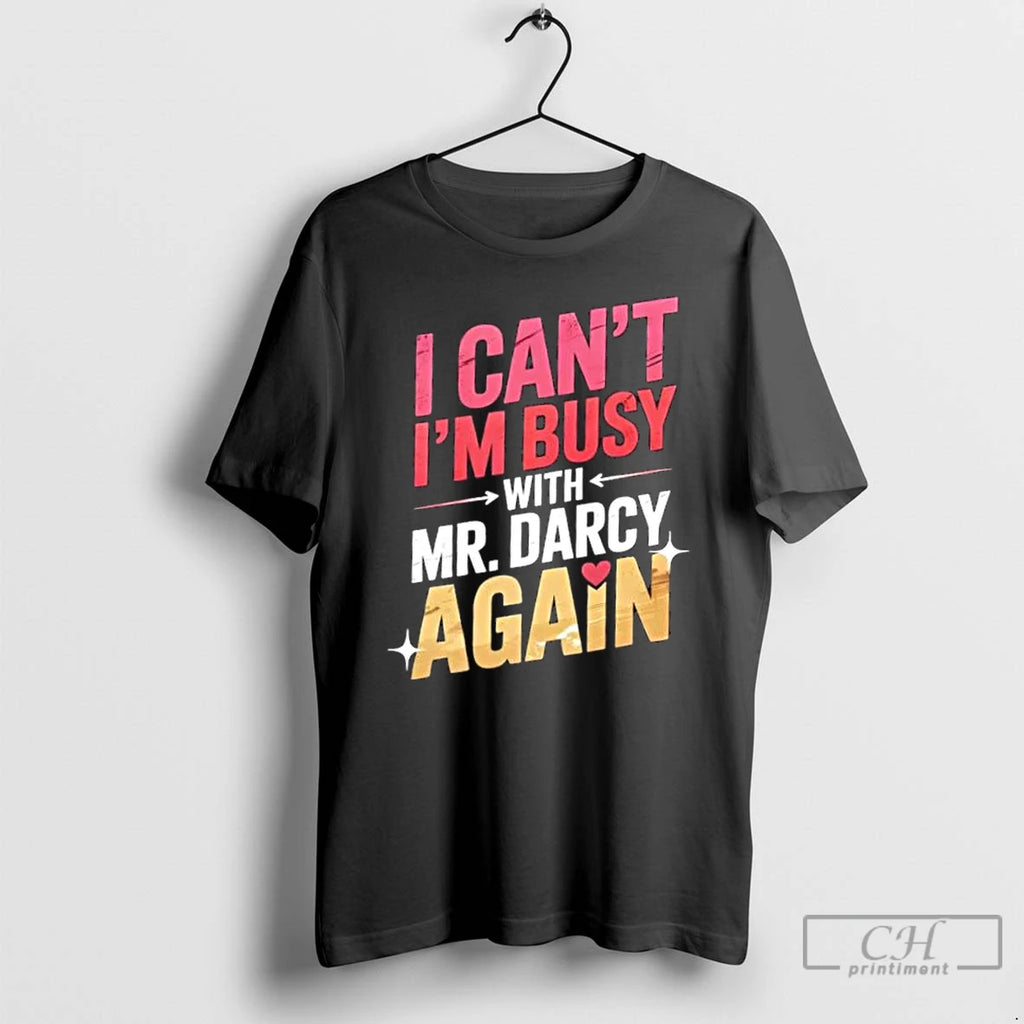 Premium I Cant Im Busy With Mr Darcy Again T Shirts