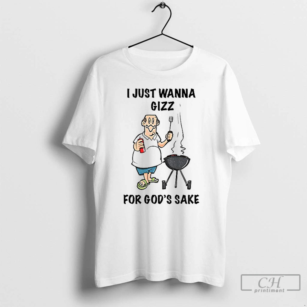 Premium I Just Wanna Grill For Gods Sake T Shirts