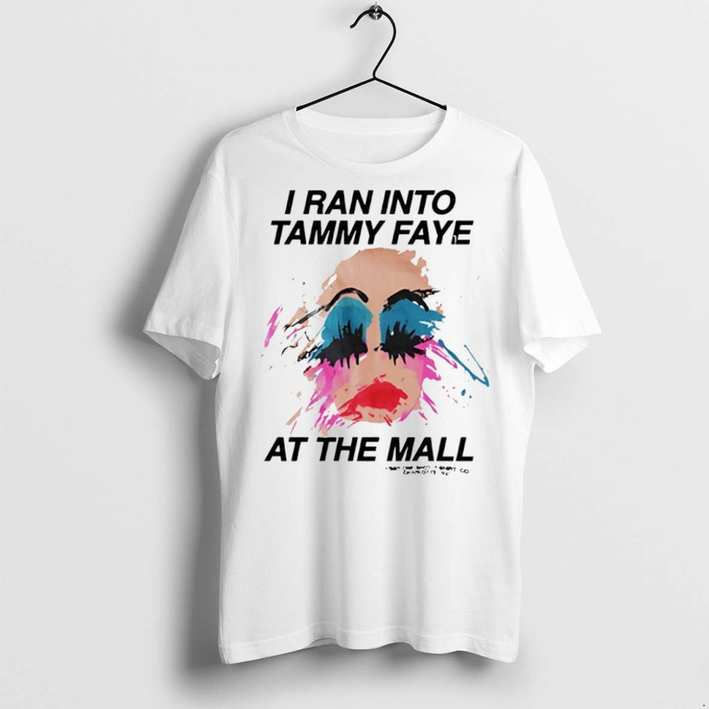 Premium I Ran Into Tammy Faye At The Mall T Shirts