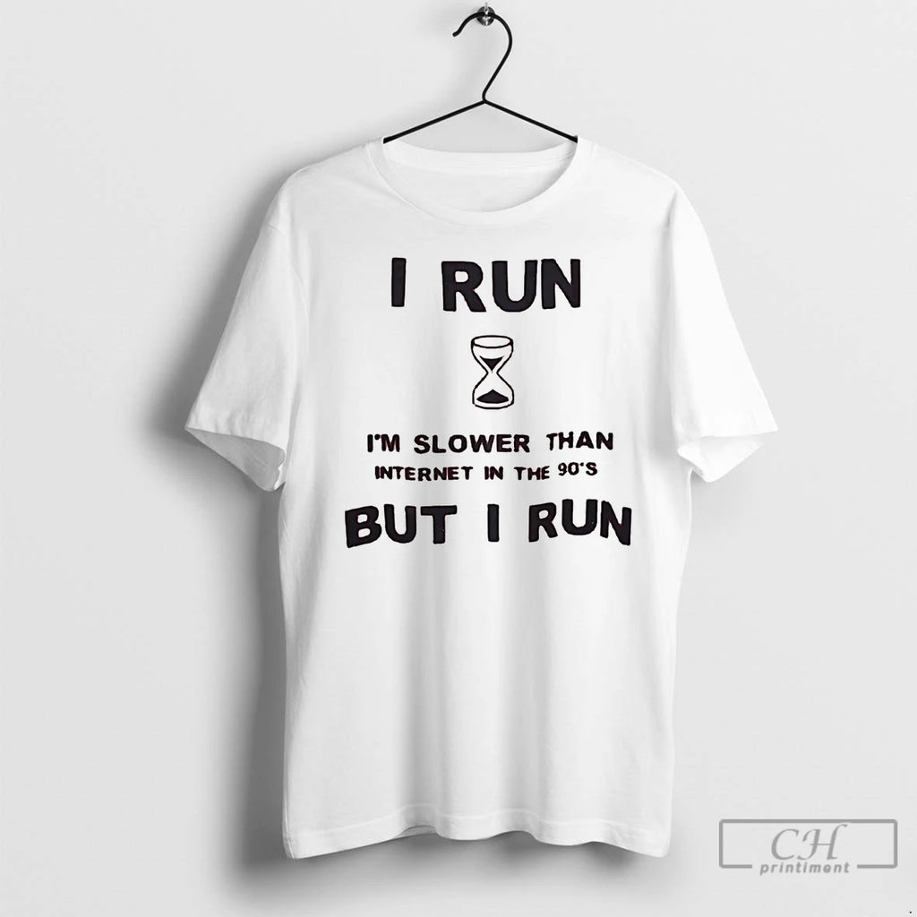 Premium I Run Im Slower Than Internet In The 90s But I Run