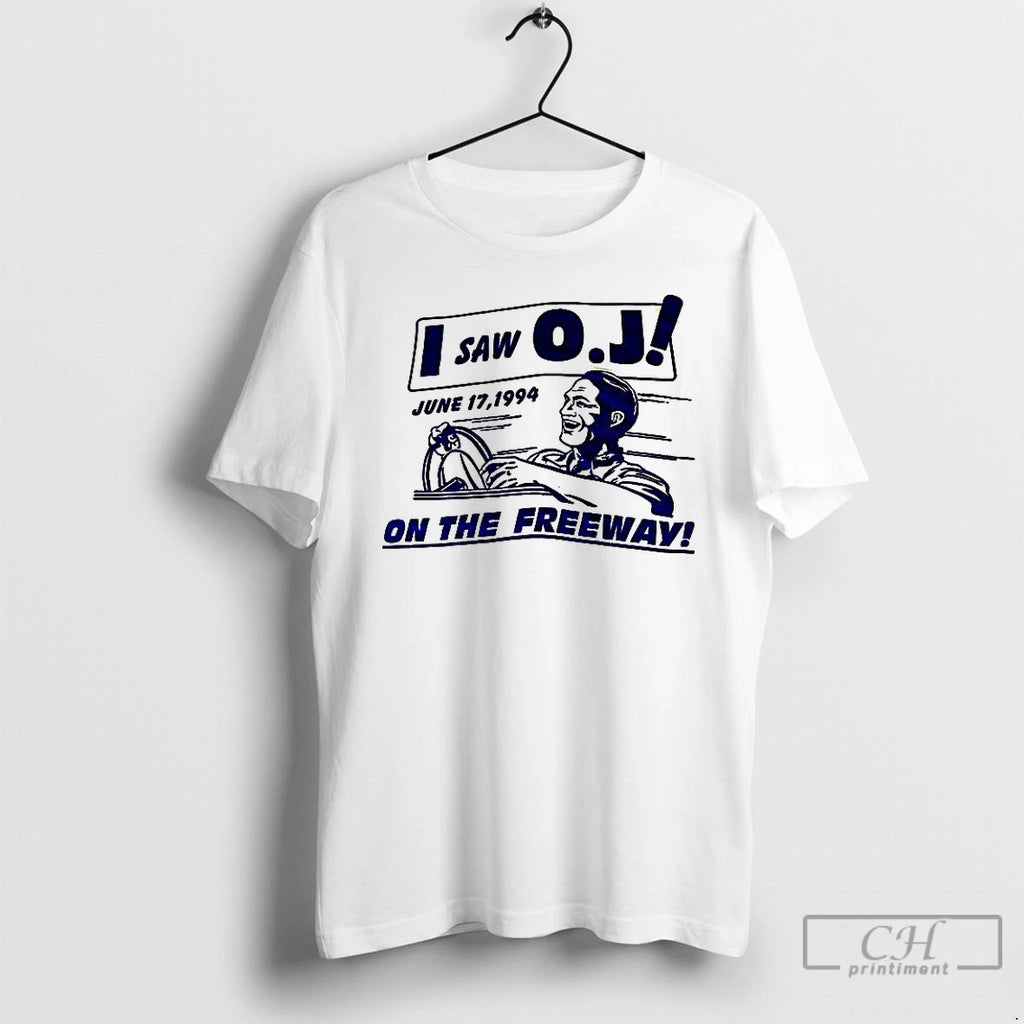 Premium I Saw O J On The Freeway June 17 1994 T Shirts