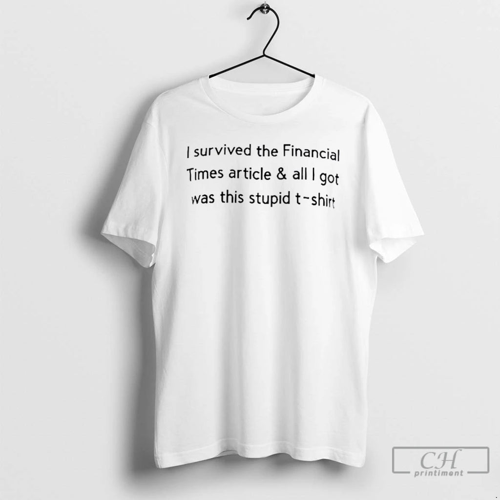 Premium I Survived The Financial Times Article All I Got Was This Stupid T Shirts