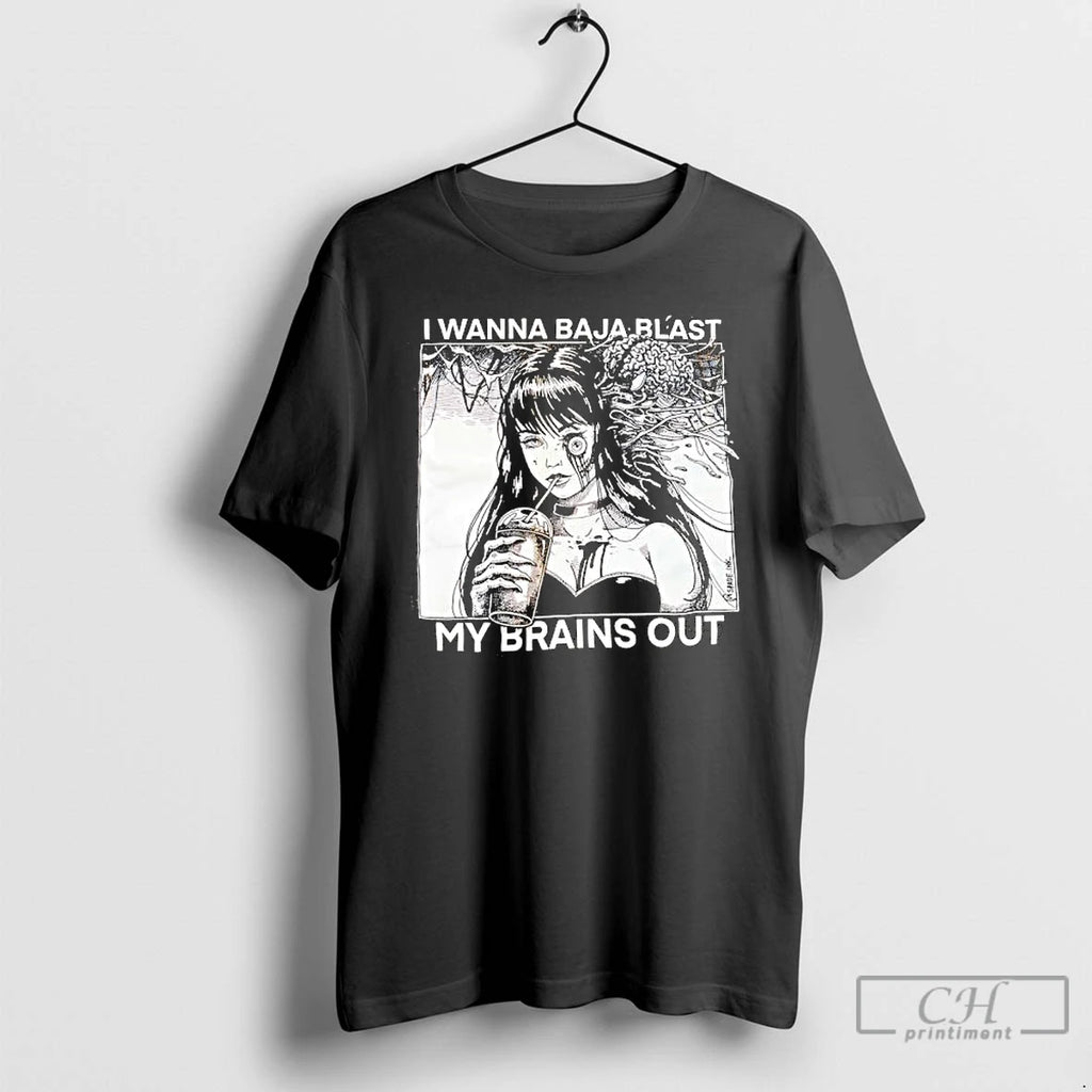 Premium I Wanna Baja Blast My Brains Out Graphic T Shirts