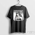Premium I Wanna Baja Blast My Brains Out Graphic T Shirts