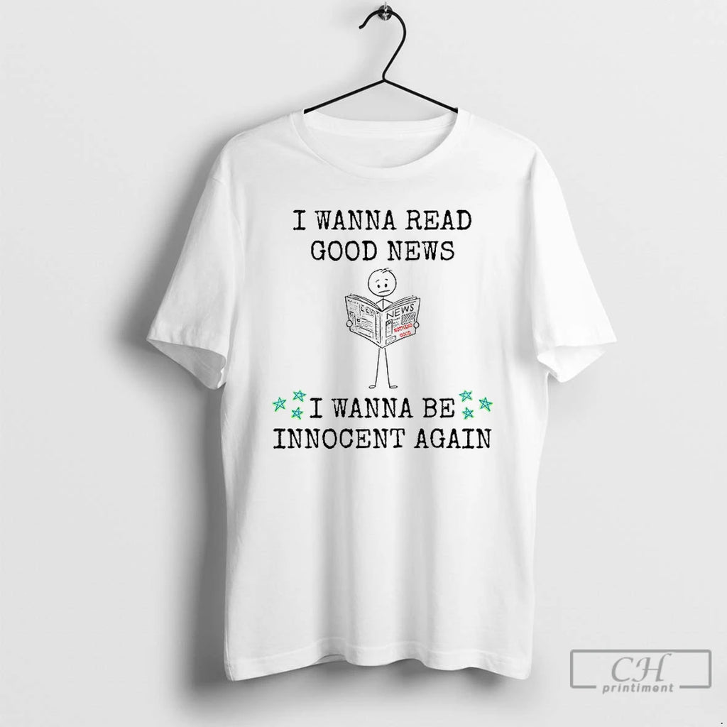 Premium I Wanna Read Good News I Wanna Be Innocent Again T Shirts