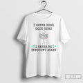 Premium I Wanna Read Good News I Wanna Be Innocent Again T Shirts
