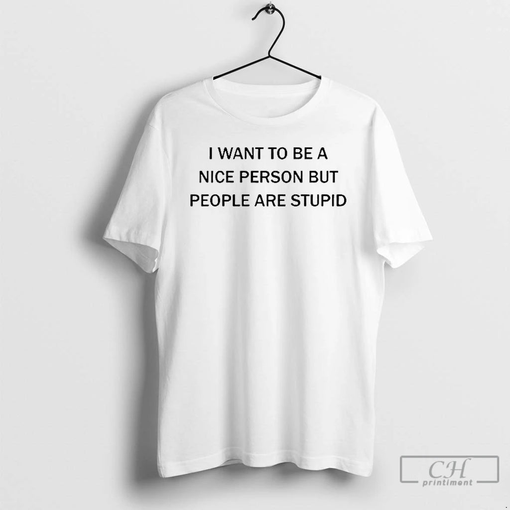 Premium I Want To Be A Nice Person But People Are Stupid Ceramic Ceramic And