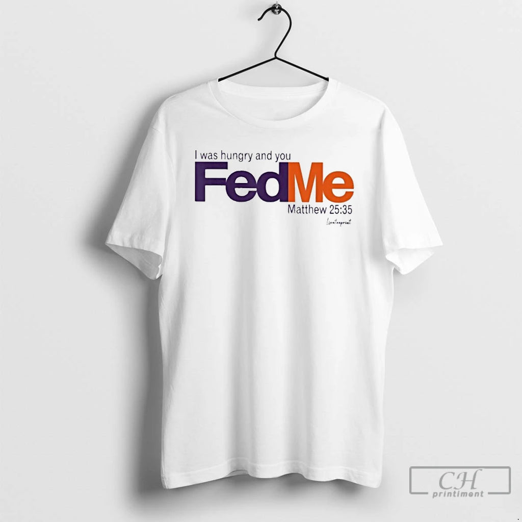 Premium I Was Hungry And You Fed Me Fedex T Shirts