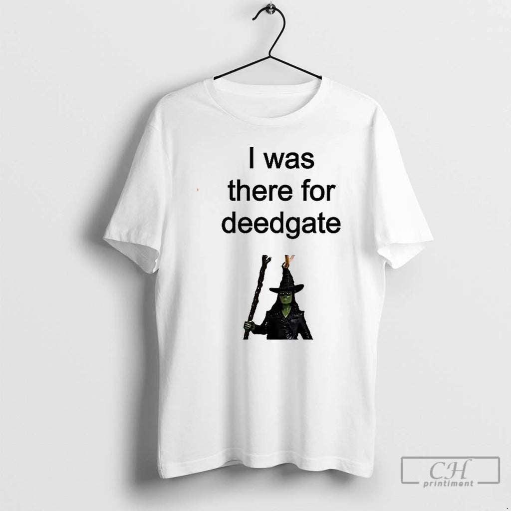 Premium I Was There For Deedgate T Shirts