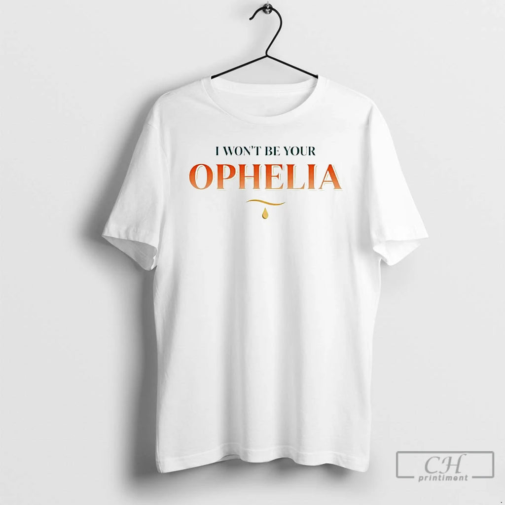 Premium I Wont Be Your Ophelia The Life Of A Showgirl Ornaments T Shirts